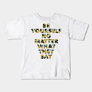 Be yourself no matter what they say Kids T-Shirt